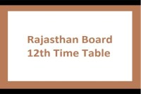 Rajasthan Board- Madhyamik Shiksha Board 12th Exam Time Table