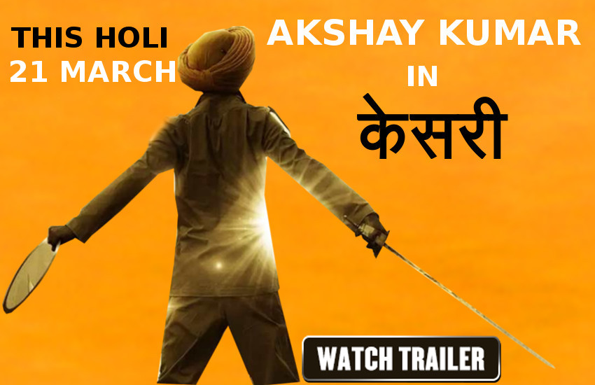 Kesari Official Trailer - Akshay Kumar, Parineeti Chopra, Anurag Singh