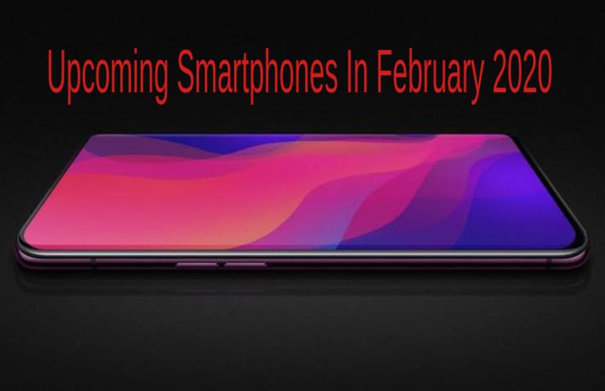 Upcoming Smartphones In February 2020