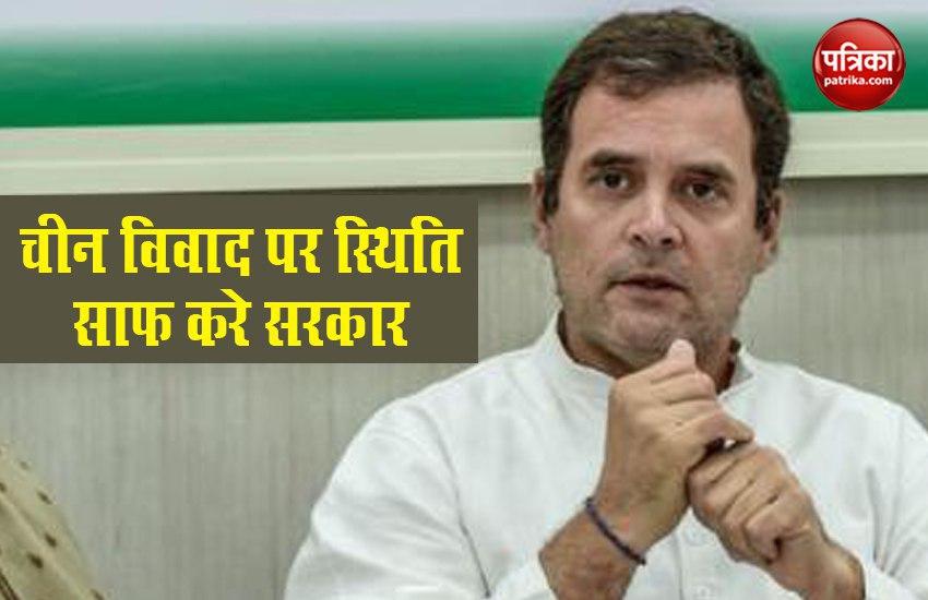 Rahul gandhi says Modi govt should clarify on India China Issue 