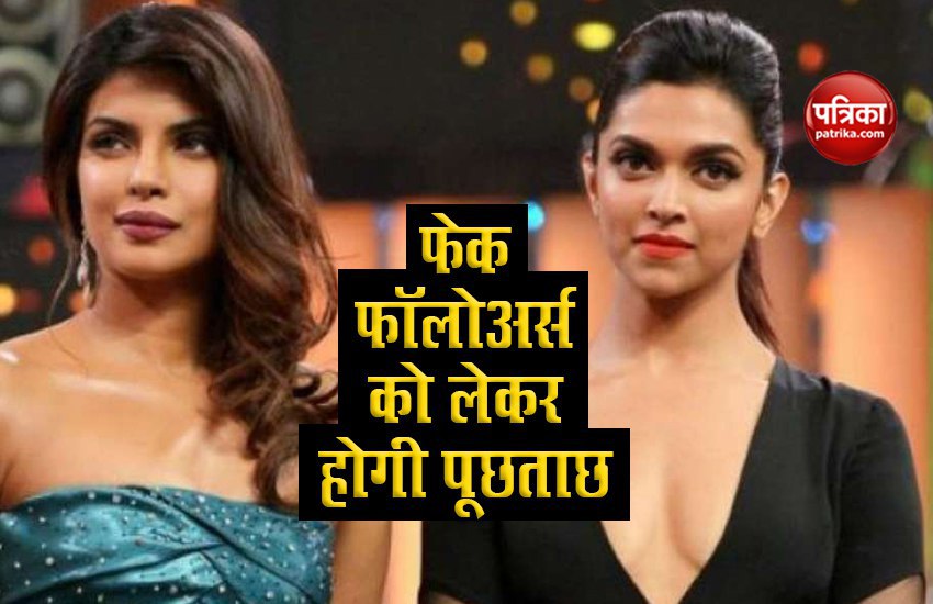 Priyanka Chopra and Deepika Padukone questioned by police on fake followers
