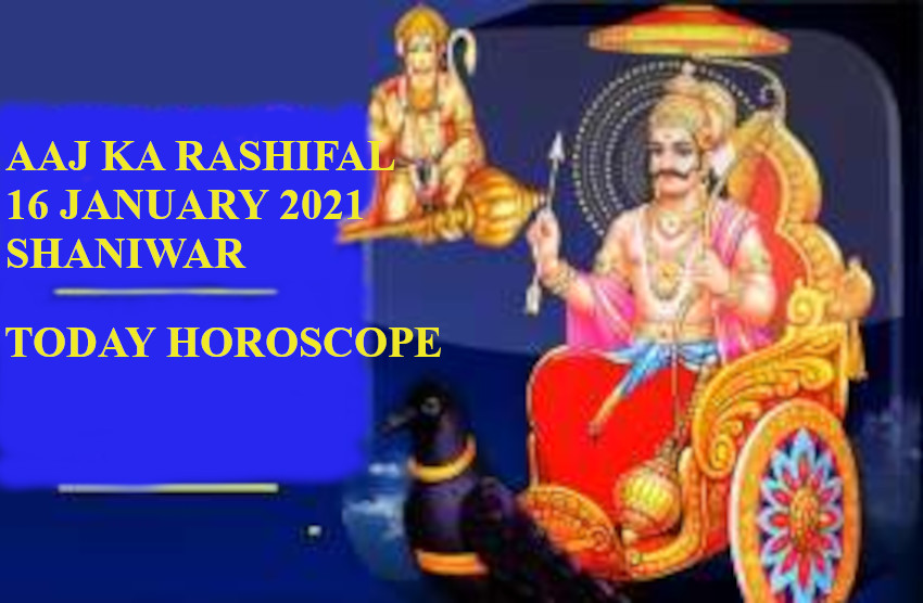 Horoscope Today 16 January 2021 Daily Rashifal 16 January 2021