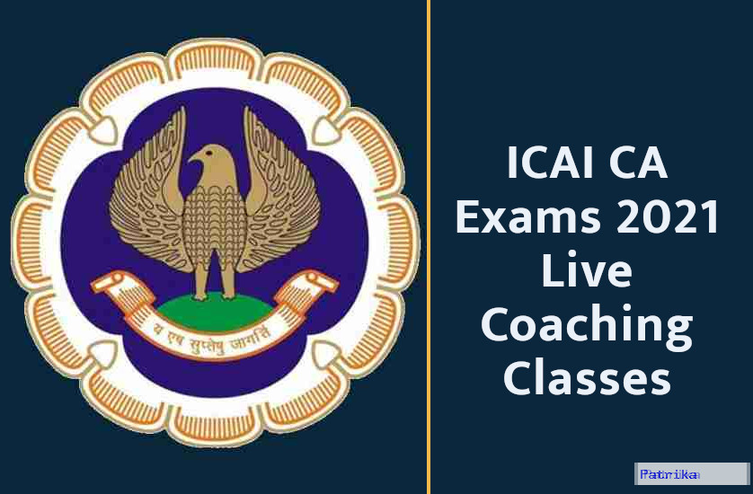 ICAI CA Exams 2021 Live Coaching Classes