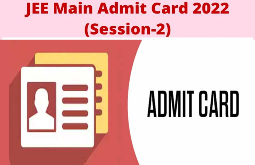 JEE Mains session 2 admit card 2022 released