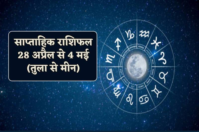 weekly horoscope 28 april to 4 may 2024