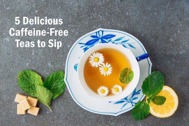 5 Delicious Caffeine-Free Teas to Sip