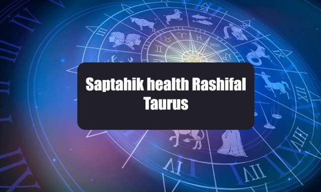 Saptahik health Rashifal Taurus