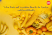 Yellow Fruits and Vegetables: Benefits for Eyesight and Overall Health