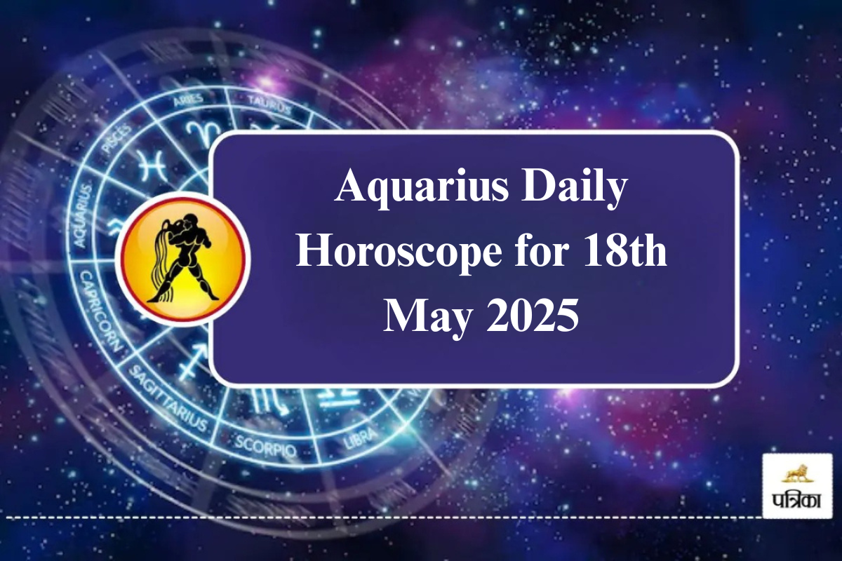 Aquarius Daily Horoscope for 18th May 2025