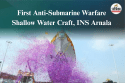 Indian Navy to Commission its First Anti-Submarine Warfare Shallow Water Craft,
INS Arnala