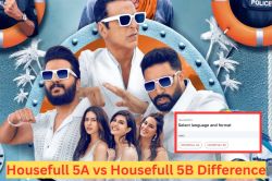 ‘हाउसफुल 5A’ या ‘हाउसफुल 5B’? क्या है ये ऑप्शन? टिकट बुक करने से पहले जानें
इसमें अंतर - image