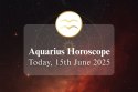 Aquarius Daily Horoscope, 15 June 2025