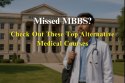 Missed MBBS Seat? Explore Alternative Medical Careers