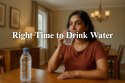 Optimal Water Drinking Times: When and Why Hydration Matters