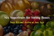 Six Superfruits for Strong Bones: Stay Fit and Active at Any Age