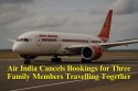 Air India Cancels Bookings for Three Family Members Travelling Together