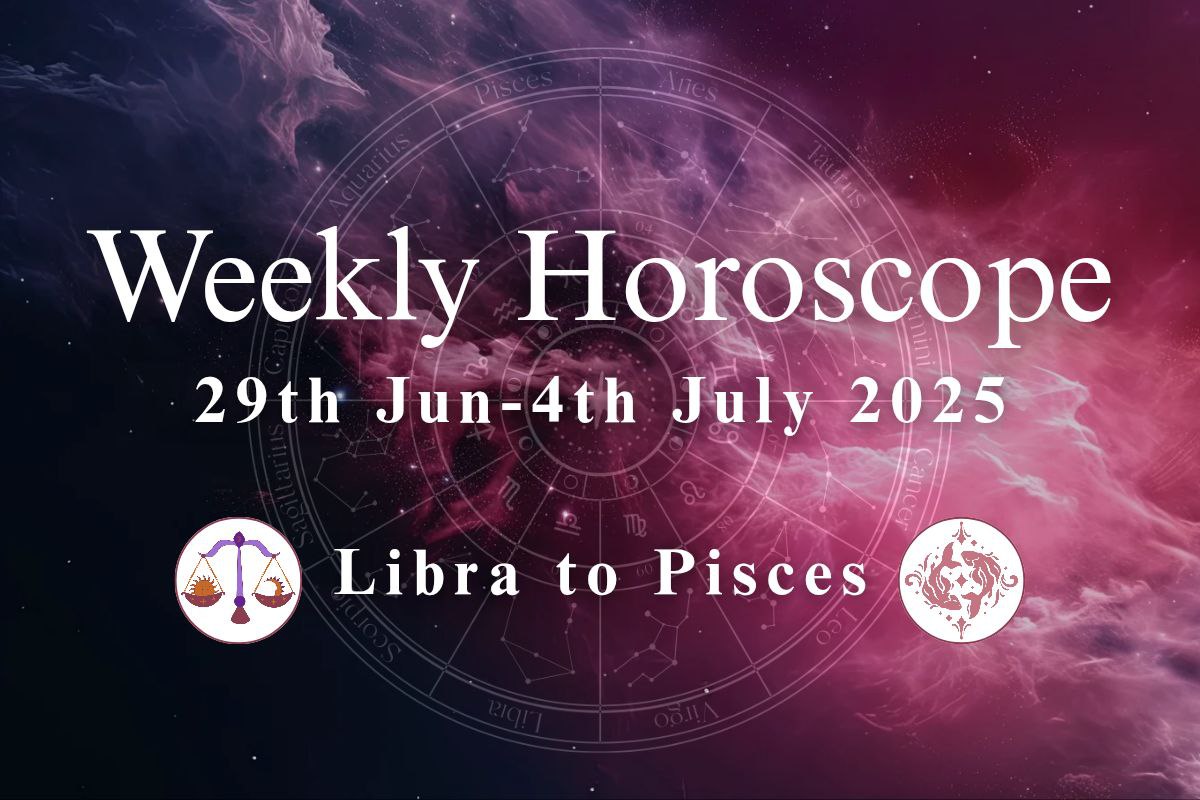 Weekly Horoscope, 29 June to 5 July for Libra to Pisces