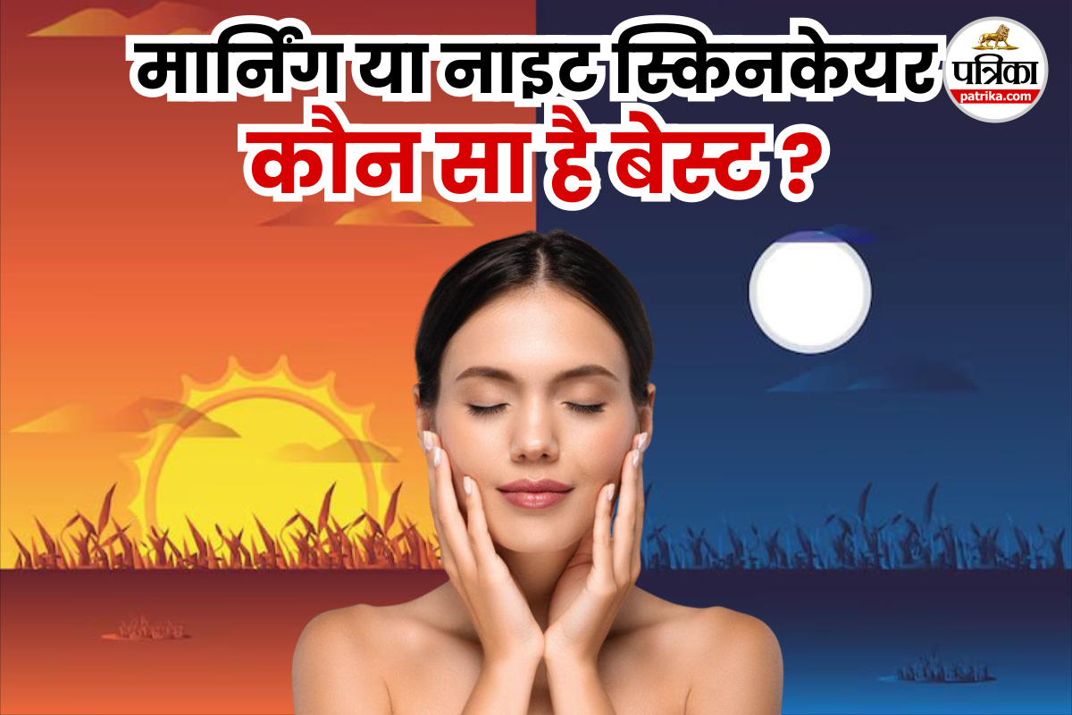 What is better: morning or night skincare