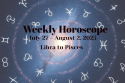 Weekly Horoscope, 27 July – 2 August 2025 for Libra to Pisces