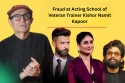 Fraud at Acting School of Veteran Trainer Kishor Namit Kapoor