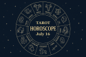 Tarot Horoscope, Thursday, July 17 for All Zodiac Signs