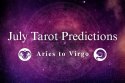 July Tarot Predictions: Aries to Virgo