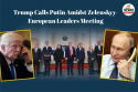Trump Calls Putin Amidst Zelenskyy-European Leaders Meeting