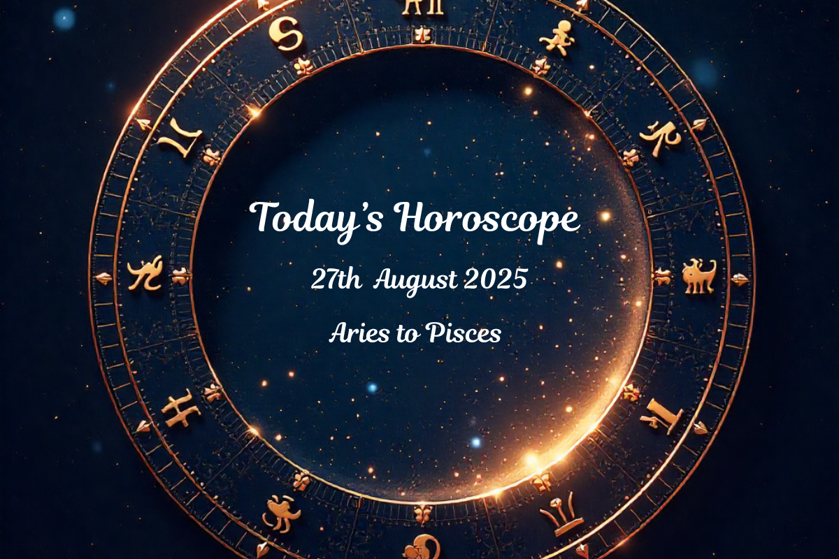 Today’s Horoscope, 27 August 2025 for All Zodiac Signs