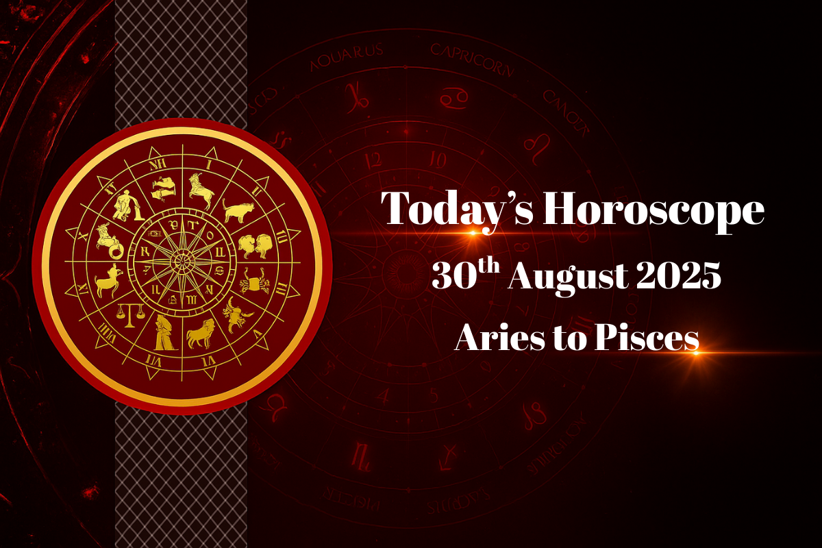 Today’s Horoscope, 30 August 2025 for All Zodiac Signs