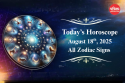 Today’s Horoscope, 18 August 2025 for All Zodiac Signs