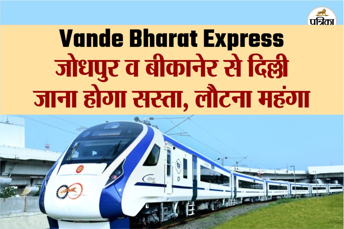 Vande Bharat Express Train Update Jodhpur and Bikaner to Delhi cheaper but you pay more for return see fare list