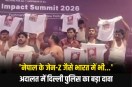 Delhi Police calls AI Summit shirtless protest a ‘Nepal-like conspiracy’