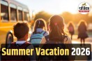 School Summer Vacation 2026,Heatwave school holidays 2026,Revised school timings due to heatwave, school heatwave advisory,